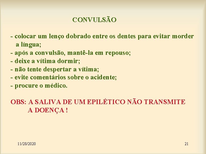 CONVULSÃO - colocar um lenço dobrado entre os dentes para evitar morder a língua;