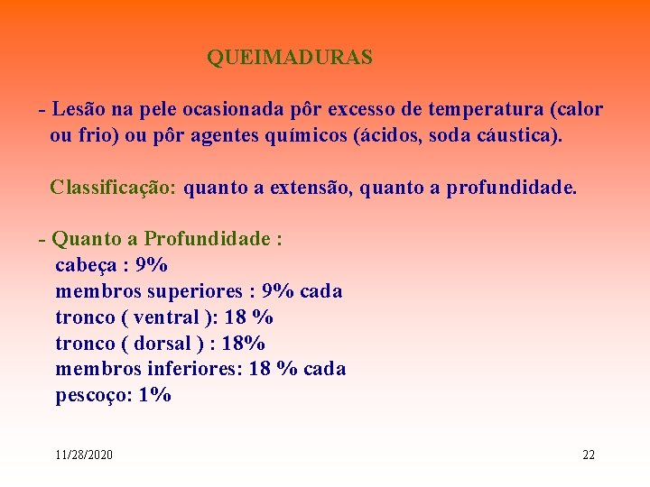QUEIMADURAS - Lesão na pele ocasionada pôr excesso de temperatura (calor ou frio) ou QUEIMADURAS - Lesão na pele ocasionada pôr excesso de temperatura (calor ou frio) ou