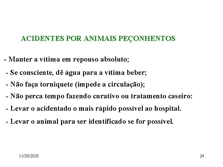 ACIDENTES POR ANIMAIS PEÇONHENTOS - Manter a vítima em repouso absoluto; - Se consciente, ACIDENTES POR ANIMAIS PEÇONHENTOS - Manter a vítima em repouso absoluto; - Se consciente,