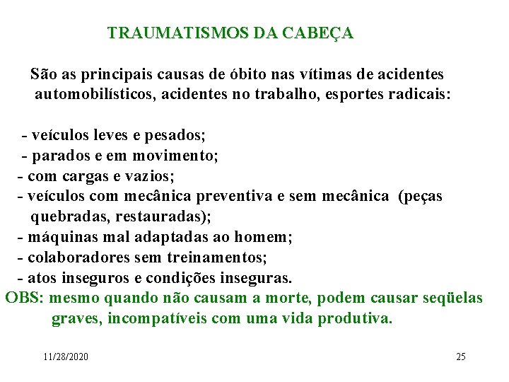 TRAUMATISMOS DA CABEÇA São as principais causas de óbito nas vítimas de acidentes automobilísticos,