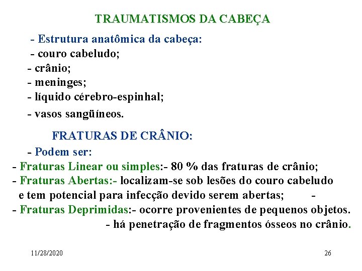 TRAUMATISMOS DA CABEÇA - Estrutura anatômica da cabeça: - couro cabeludo; - crânio; -