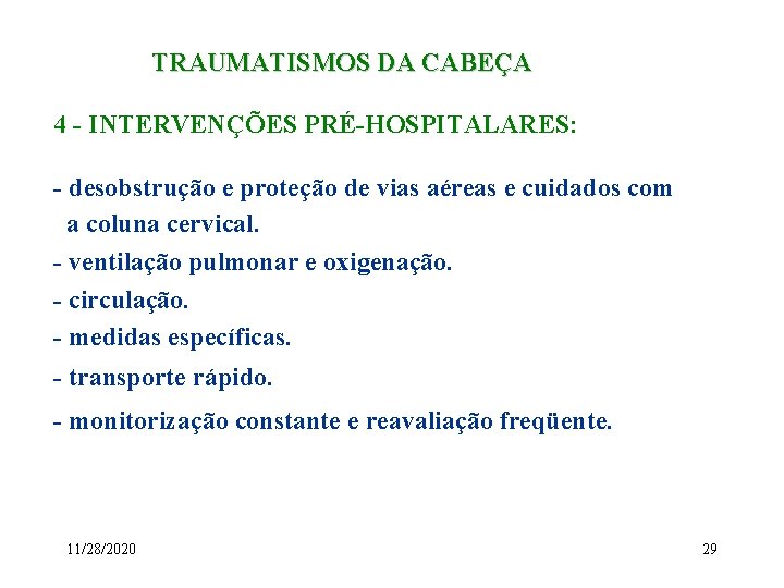 TRAUMATISMOS DA CABEÇA 4 - INTERVENÇÕES PRÉ-HOSPITALARES: - desobstrução e proteção de vias aéreas