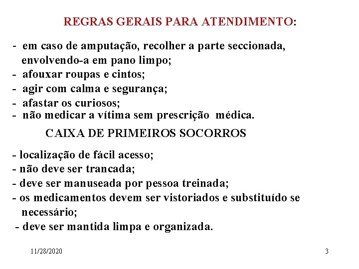 REGRAS GERAIS PARA ATENDIMENTO: - em caso de amputação, recolher a parte seccionada, envolvendo-a