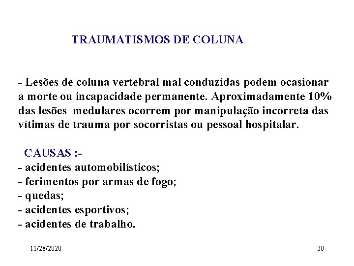 TRAUMATISMOS DE COLUNA - Lesões de coluna vertebral mal conduzidas podem ocasionar a morte