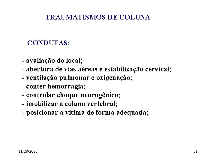 TRAUMATISMOS DE COLUNA CONDUTAS: - avaliação do local; - abertura de vias aéreas e