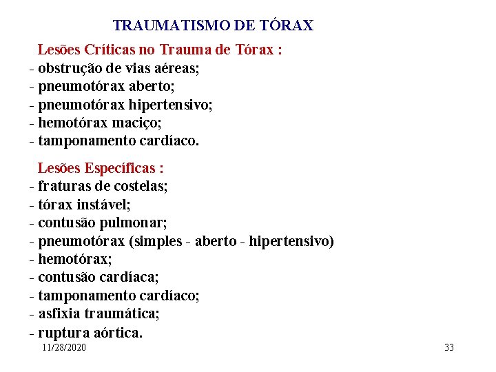 TRAUMATISMO DE TÓRAX Lesões Críticas no Trauma de Tórax : - obstrução de vias