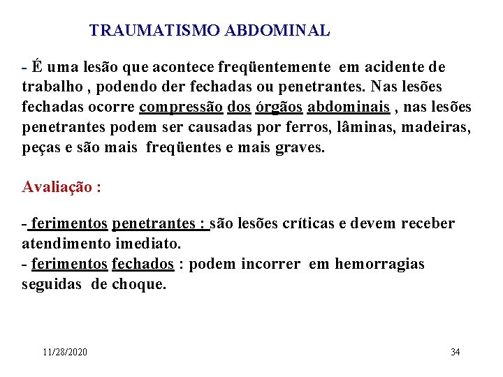 TRAUMATISMO ABDOMINAL - É uma lesão que acontece freqüentemente em acidente de trabalho ,