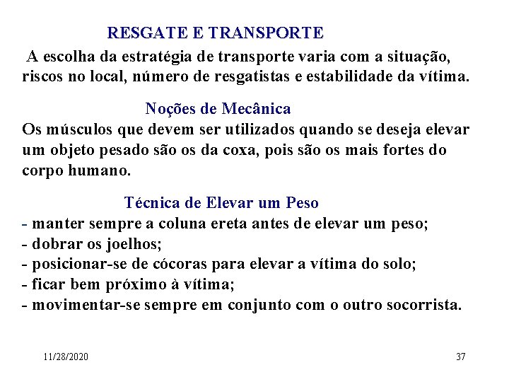 RESGATE E TRANSPORTE A escolha da estratégia de transporte varia com a situação, riscos