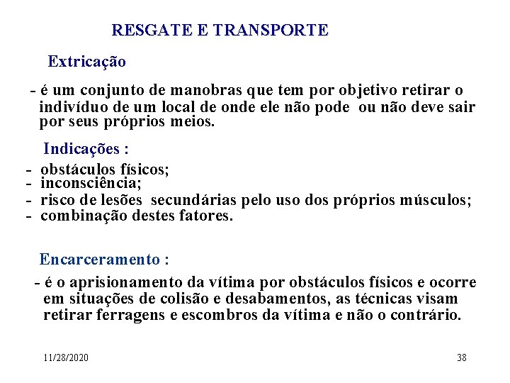 RESGATE E TRANSPORTE Extricação - é um conjunto de manobras que tem por objetivo