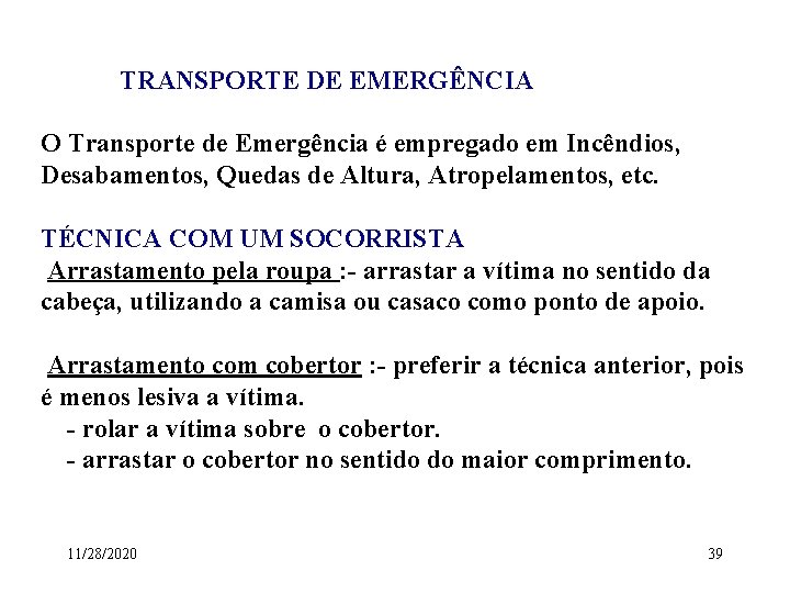 TRANSPORTE DE EMERGÊNCIA O Transporte de Emergência é empregado em Incêndios, Desabamentos, Quedas de TRANSPORTE DE EMERGÊNCIA O Transporte de Emergência é empregado em Incêndios, Desabamentos, Quedas de