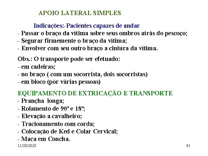 APOIO LATERAL SIMPLES Indicações: -Pacientes capazes de andar - Passar o braço da vítima