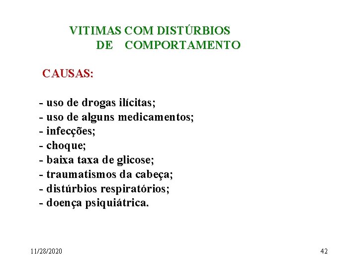 VITIMAS COM DISTÚRBIOS DE COMPORTAMENTO CAUSAS: - uso de drogas ilícitas; - uso de