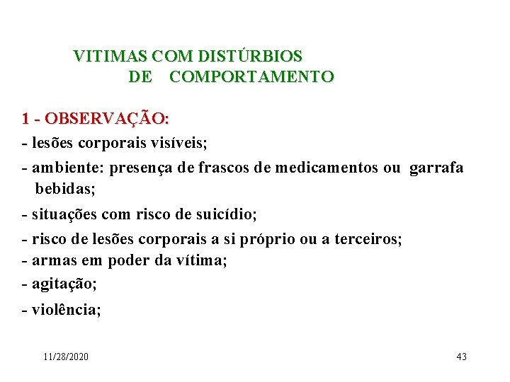 VITIMAS COM DISTÚRBIOS DE COMPORTAMENTO 1 - OBSERVAÇÃO: - lesões corporais visíveis; - ambiente: