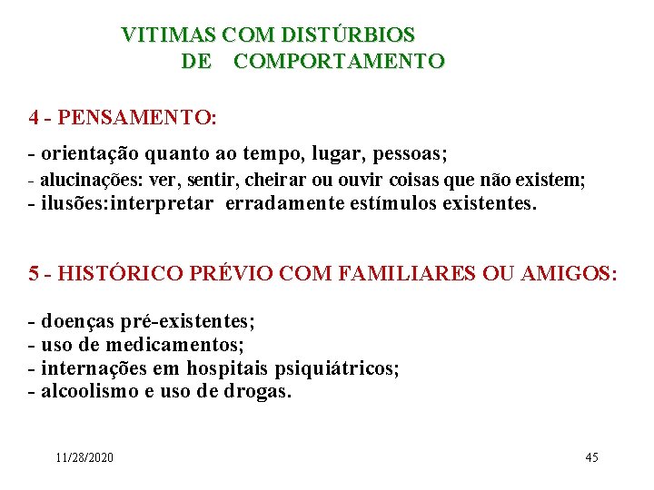 VITIMAS COM DISTÚRBIOS DE COMPORTAMENTO 4 - PENSAMENTO: - orientação quanto ao tempo, lugar,