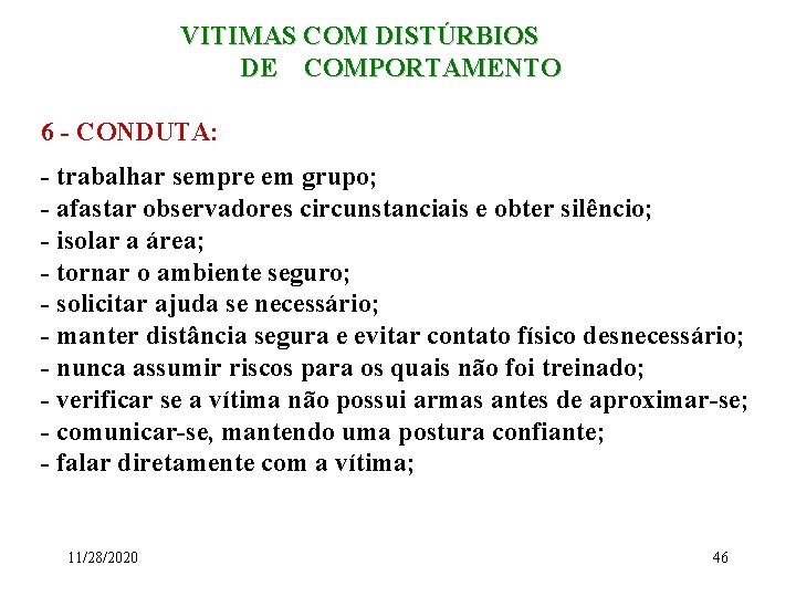 VITIMAS COM DISTÚRBIOS DE COMPORTAMENTO 6 - CONDUTA: - trabalhar sempre em grupo; -