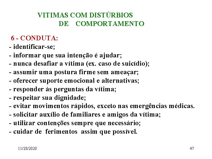 VITIMAS COM DISTÚRBIOS DE COMPORTAMENTO 6 - CONDUTA: - identificar-se; - informar que sua