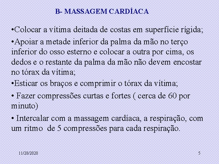 B- MASSAGEM CARDÍACA • Colocar a vítima deitada de costas em superfície rígida; •