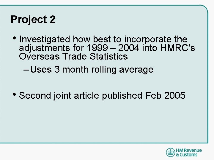 Project 2 • Investigated how best to incorporate the adjustments for 1999 – 2004 Project 2 • Investigated how best to incorporate the adjustments for 1999 – 2004
