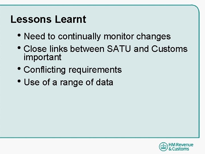 Lessons Learnt • Need to continually monitor changes • Close links between SATU and Lessons Learnt • Need to continually monitor changes • Close links between SATU and