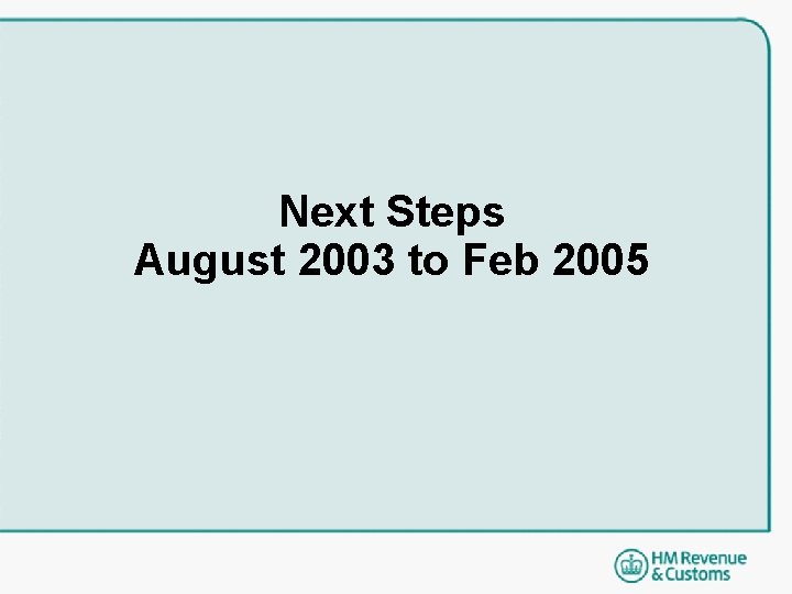 Next Steps August 2003 to Feb 2005 Next Steps August 2003 to Feb 2005