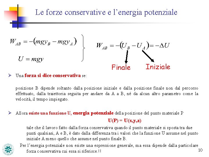 Le forze conservative e l’energia potenziale Finale Iniziale Ø Una forza si dice conservativa