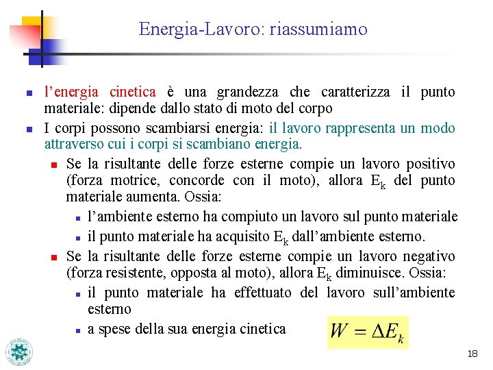 Energia-Lavoro: riassumiamo n n l’energia cinetica è una grandezza che caratterizza il punto materiale: