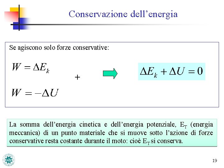 Conservazione dell’energia Se agiscono solo forze conservative: + La somma dell’energia cinetica e dell’energia