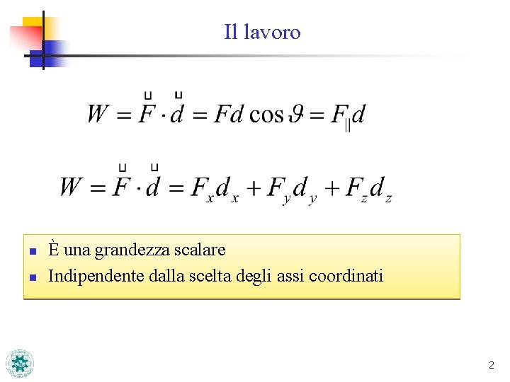 Il lavoro n n È una grandezza scalare Indipendente dalla scelta degli assi coordinati