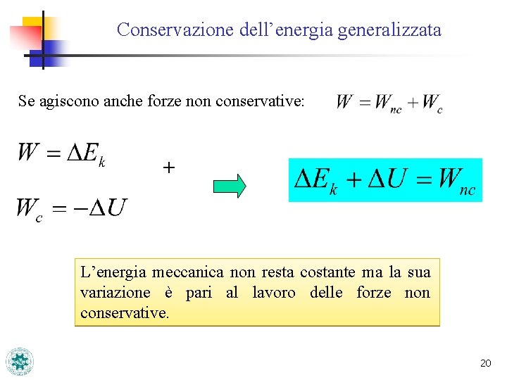 Conservazione dell’energia generalizzata Se agiscono anche forze non conservative: + L’energia meccanica non resta