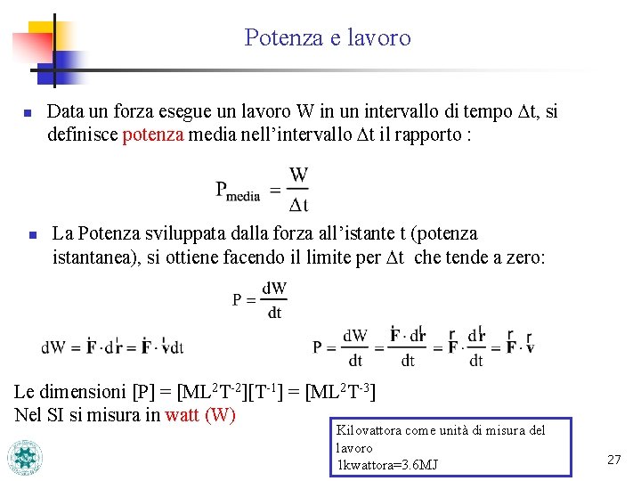 Potenza e lavoro n n Data un forza esegue un lavoro W in un