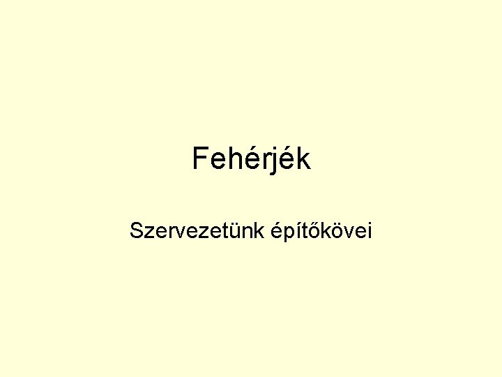 Fehérjék Szervezetünk építőkövei 