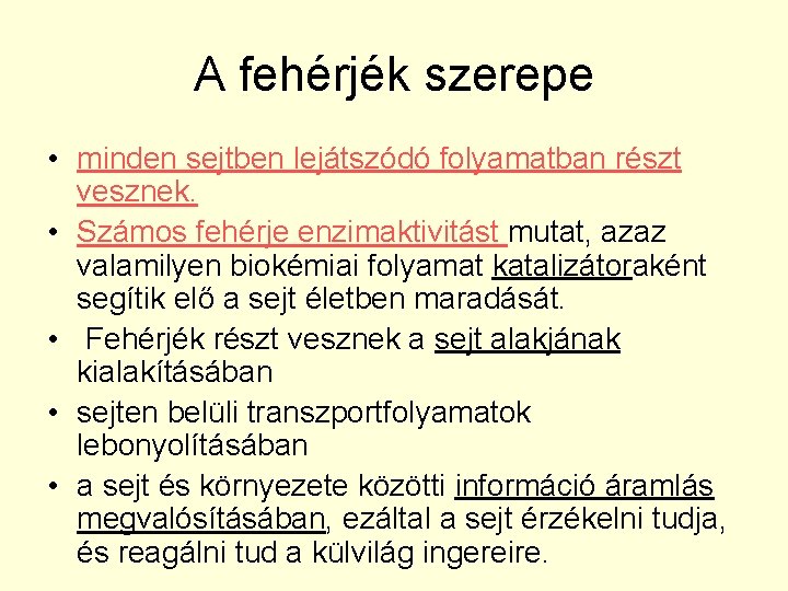 A fehérjék szerepe • minden sejtben lejátszódó folyamatban részt vesznek. • Számos fehérje enzimaktivitást