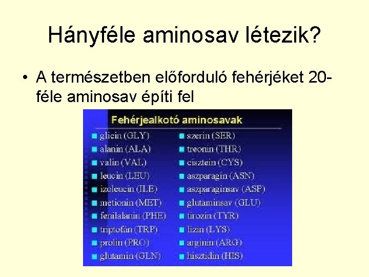 Hányféle aminosav létezik? • A természetben előforduló fehérjéket 20 féle aminosav építi fel 