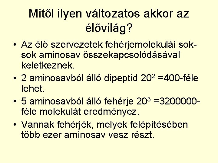 Mitől ilyen változatos akkor az élővilág? • Az élő szervezetek fehérjemolekulái soksok aminosav összekapcsolódásával