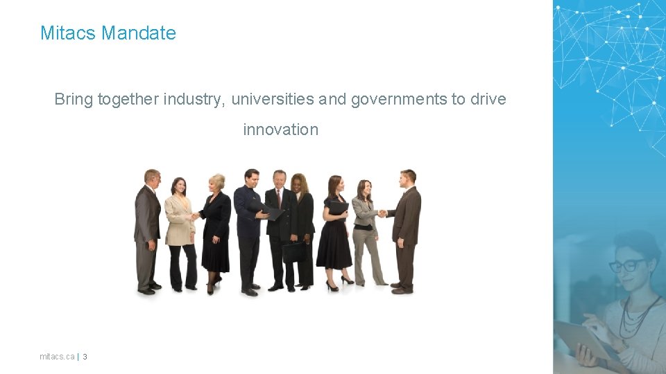 Mitacs Mandate Bring together industry, universities and governments to drive innovation mitacs. ca | Mitacs Mandate Bring together industry, universities and governments to drive innovation mitacs. ca |
