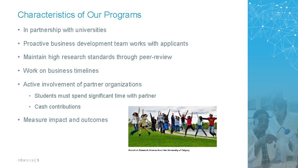 Characteristics of Our Programs • In partnership with universities • Proactive business development team Characteristics of Our Programs • In partnership with universities • Proactive business development team