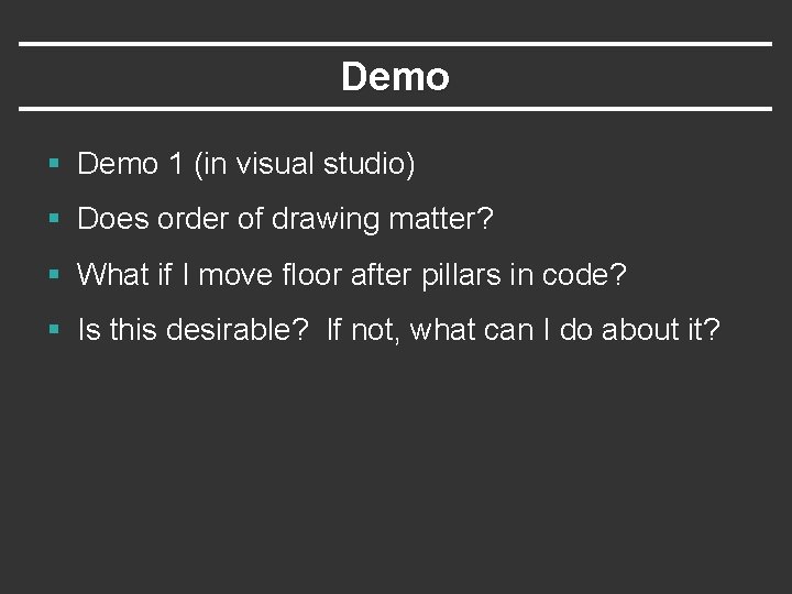 Demo § Demo 1 (in visual studio) § Does order of drawing matter? § Demo § Demo 1 (in visual studio) § Does order of drawing matter? §