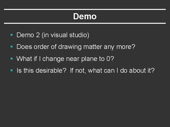Demo § Demo 2 (in visual studio) § Does order of drawing matter any Demo § Demo 2 (in visual studio) § Does order of drawing matter any