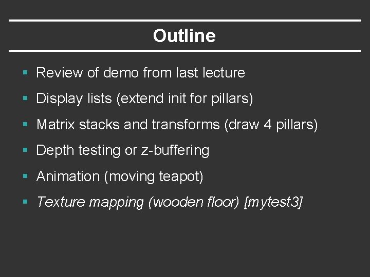 Outline § Review of demo from last lecture § Display lists (extend init for Outline § Review of demo from last lecture § Display lists (extend init for