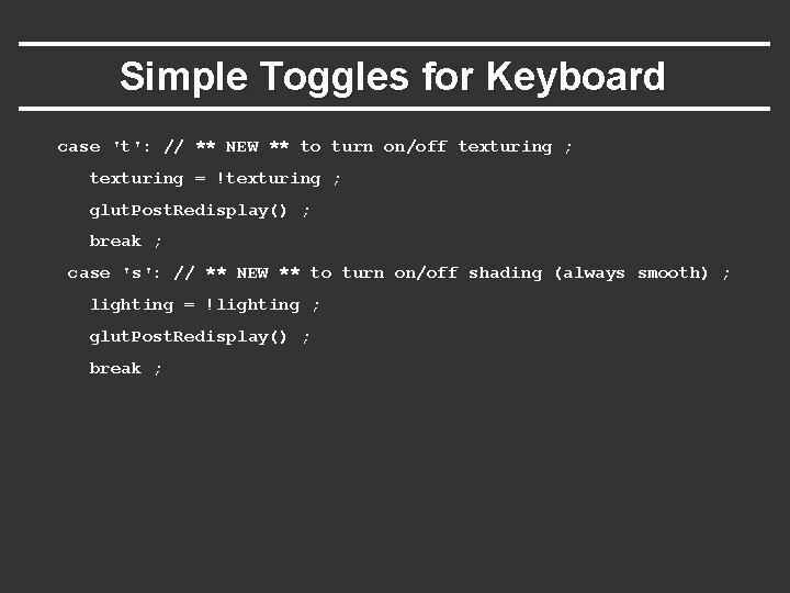 Simple Toggles for Keyboard case 't': // ** NEW ** to turn on/off texturing Simple Toggles for Keyboard case 't': // ** NEW ** to turn on/off texturing