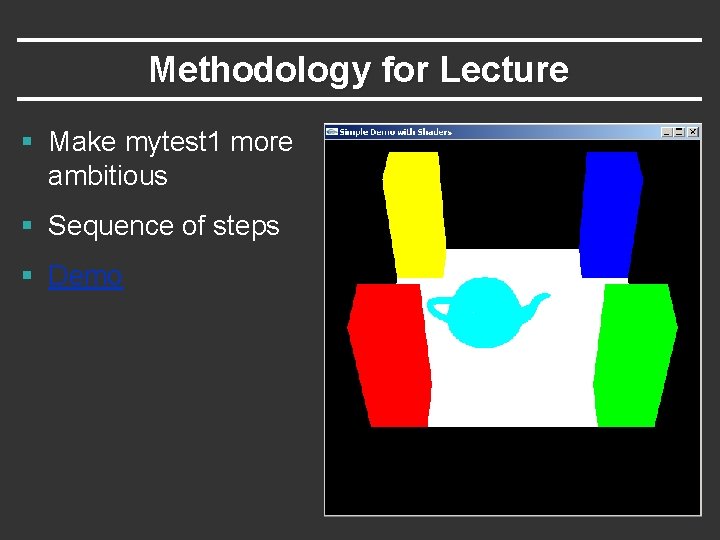 Methodology for Lecture § Make mytest 1 more ambitious § Sequence of steps § Methodology for Lecture § Make mytest 1 more ambitious § Sequence of steps §