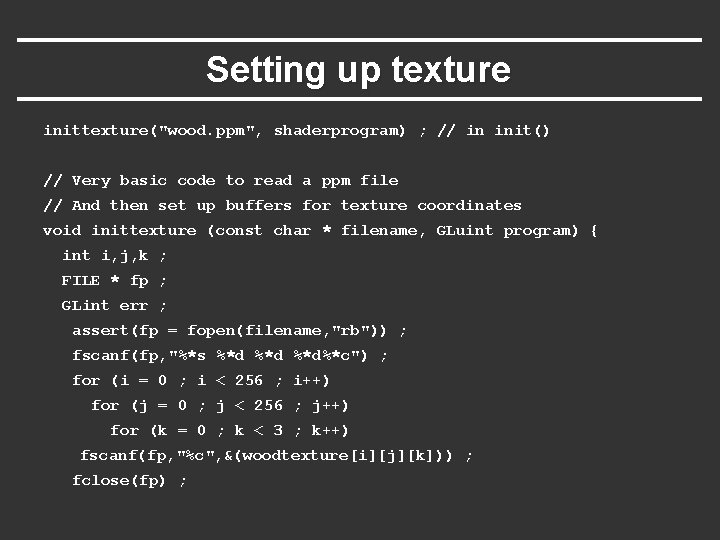 Setting up texture inittexture("wood. ppm", shaderprogram) ; // in init() // Very basic code Setting up texture inittexture("wood. ppm", shaderprogram) ; // in init() // Very basic code