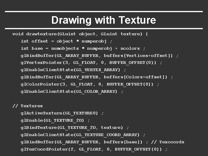 Drawing with Texture void drawtexture(GLuint object, GLuint texture) { int offset = object * Drawing with Texture void drawtexture(GLuint object, GLuint texture) { int offset = object *