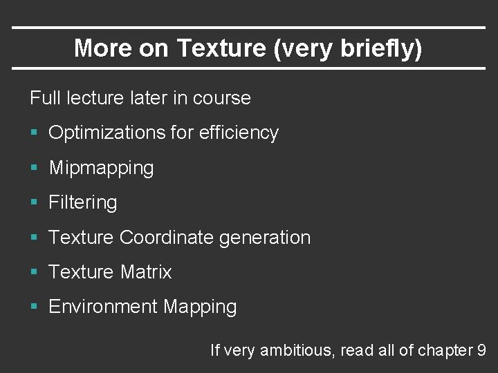 More on Texture (very briefly) Full lecture later in course § Optimizations for efficiency More on Texture (very briefly) Full lecture later in course § Optimizations for efficiency
