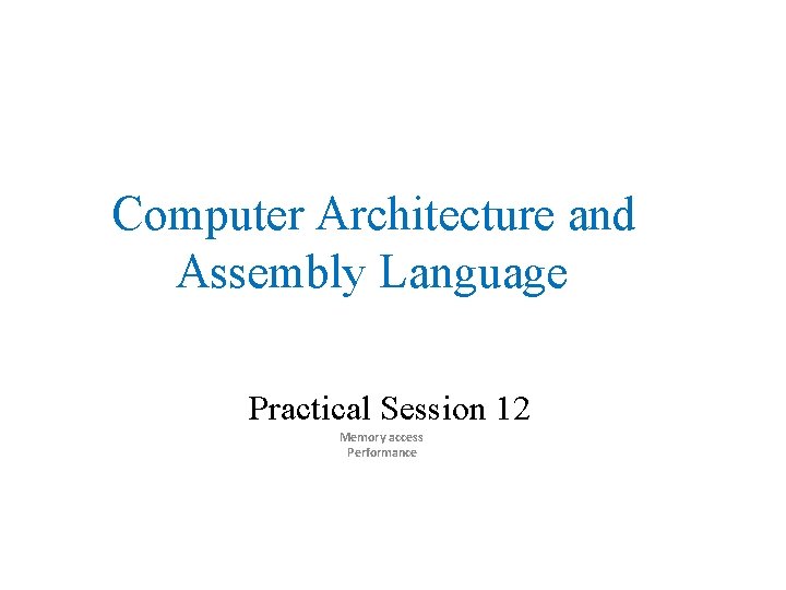 Computer Architecture and Assembly Language Practical Session 12 Memory access Performance 