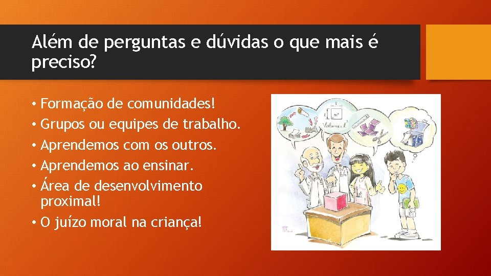Além de perguntas e dúvidas o que mais é preciso? • Formação de comunidades!