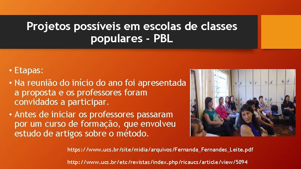 Projetos possíveis em escolas de classes populares - PBL • Etapas: • Na reunião