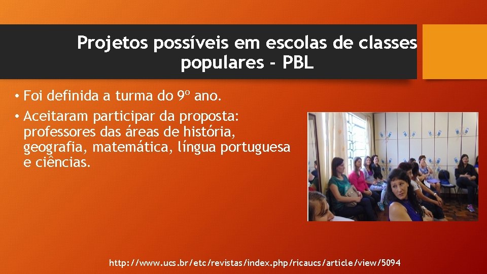 Projetos possíveis em escolas de classes populares - PBL • Foi definida a turma