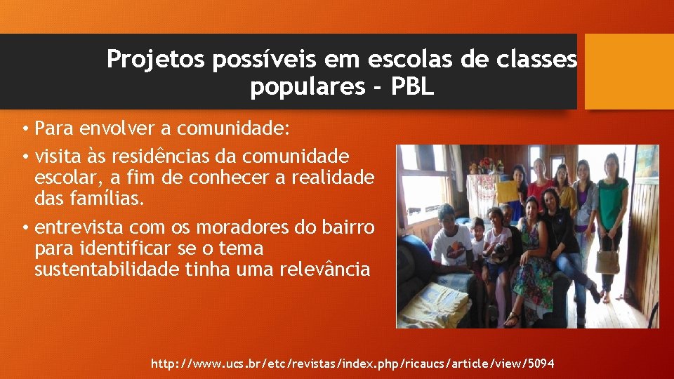 Projetos possíveis em escolas de classes populares - PBL • Para envolver a comunidade: