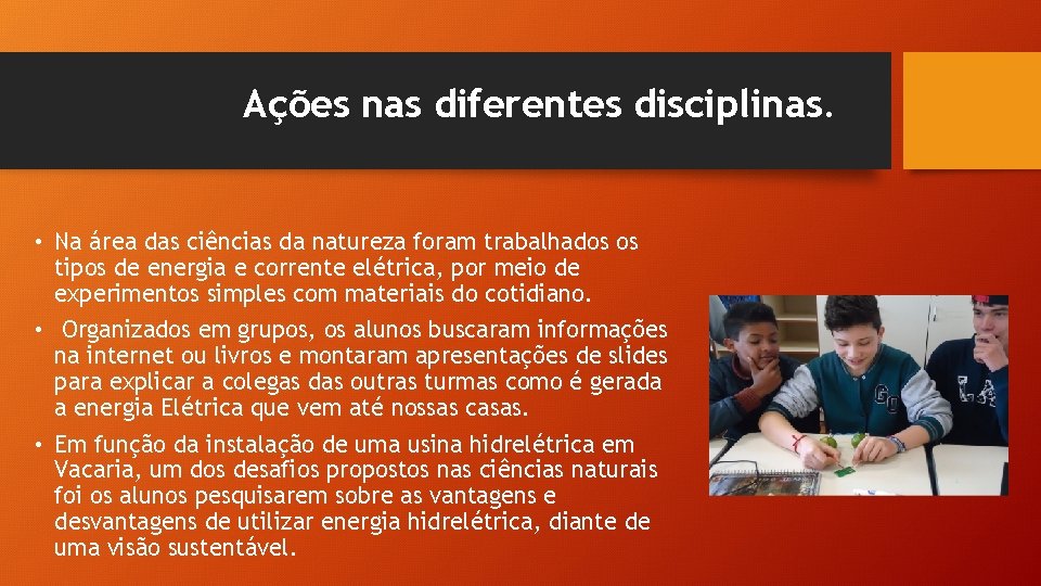 Ações nas diferentes disciplinas. • Na área das ciências da natureza foram trabalhados os